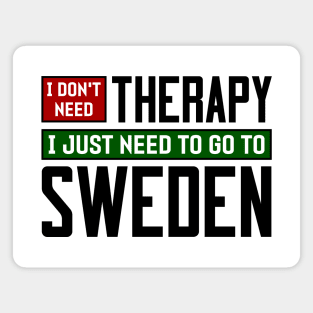 I don't need therapy, I just need to go to Sweden Magnet